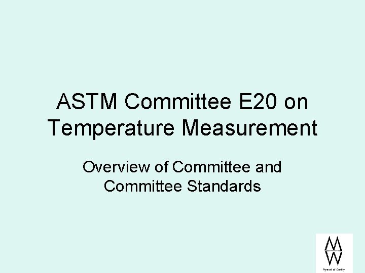 ASTM Committee E 20 on Temperature Measurement Overview of Committee and Committee Standards 