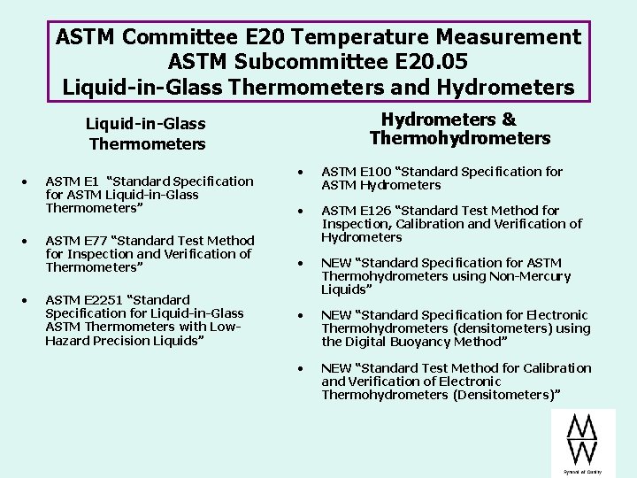 ASTM Committee E 20 Temperature Measurement ASTM Subcommittee E 20. 05 Liquid-in-Glass Thermometers and