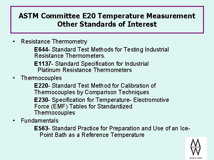 ASTM Committee E 20 Temperature Measurement Other Standards of Interest • Resistance Thermometry E