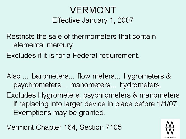 VERMONT Effective January 1, 2007 Restricts the sale of thermometers that contain elemental mercury