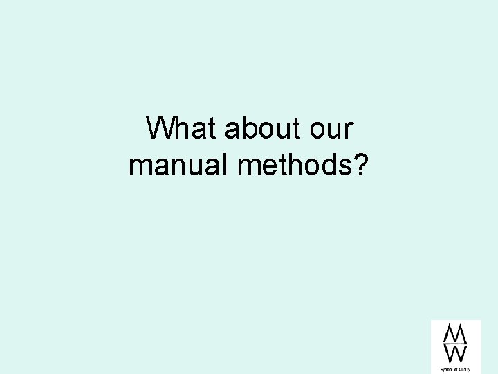 What about our manual methods? 