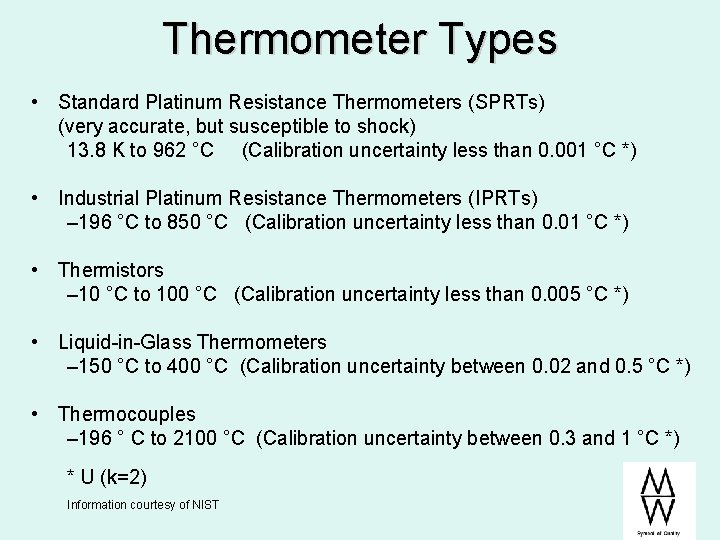 Thermometer Types • Standard Platinum Resistance Thermometers (SPRTs) (very accurate, but susceptible to shock) Thermometer Types • Standard Platinum Resistance Thermometers (SPRTs) (very accurate, but susceptible to shock)