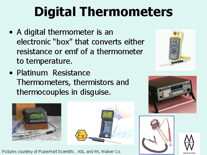 Digital Thermometers • A digital thermometer is an electronic “box” that converts either resistance