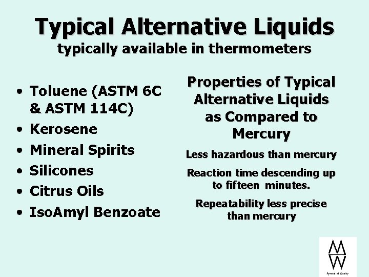 Typical Alternative Liquids typically available in thermometers • Toluene (ASTM 6 C & ASTM