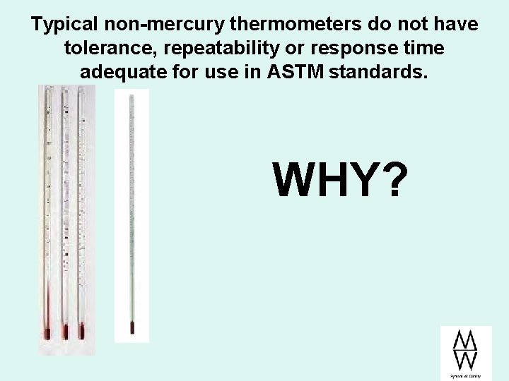 Typical non-mercury thermometers do not have tolerance, repeatability or response time adequate for use