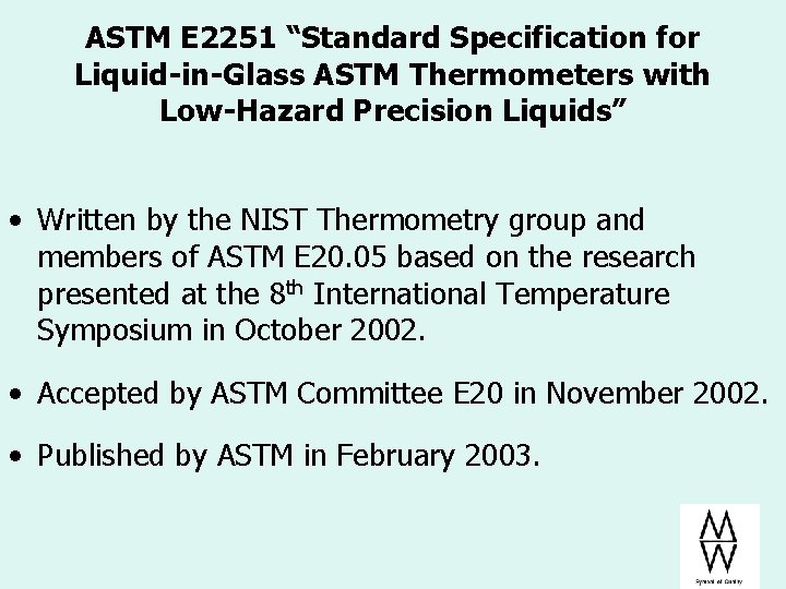 ASTM E 2251 “Standard Specification for Liquid-in-Glass ASTM Thermometers with Low-Hazard Precision Liquids” • ASTM E 2251 “Standard Specification for Liquid-in-Glass ASTM Thermometers with Low-Hazard Precision Liquids” •