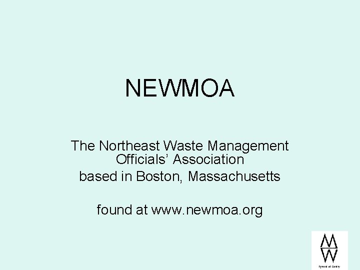 NEWMOA The Northeast Waste Management Officials’ Association based in Boston, Massachusetts found at www.