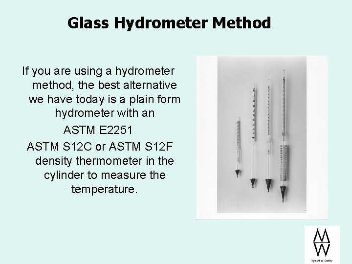 Glass Hydrometer Method If you are using a hydrometer method, the best alternative we