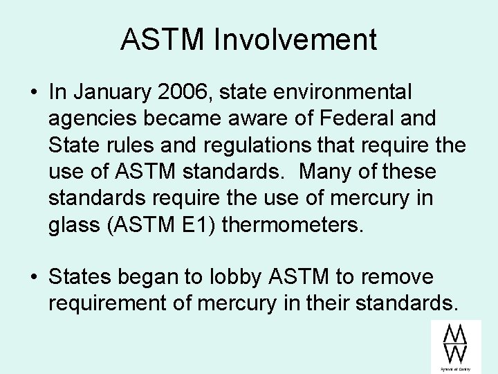 ASTM Involvement • In January 2006, state environmental agencies became aware of Federal and