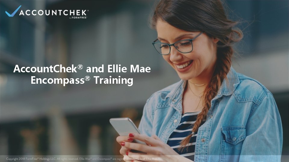 Account. Chek® and Ellie Mae Encompass® Training 