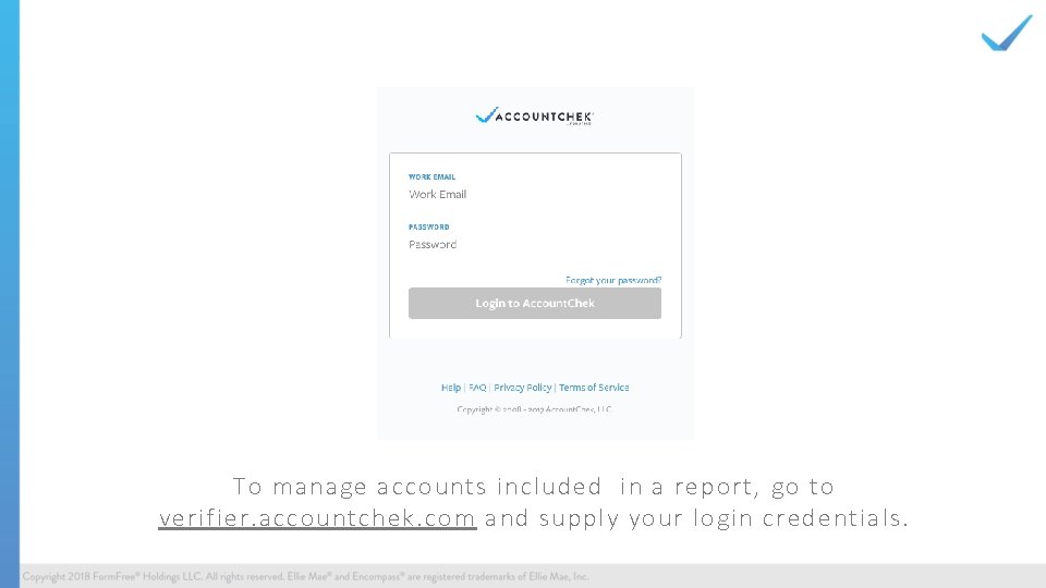 To manage accounts included in a report, go to verifier. accountchek. com and supply