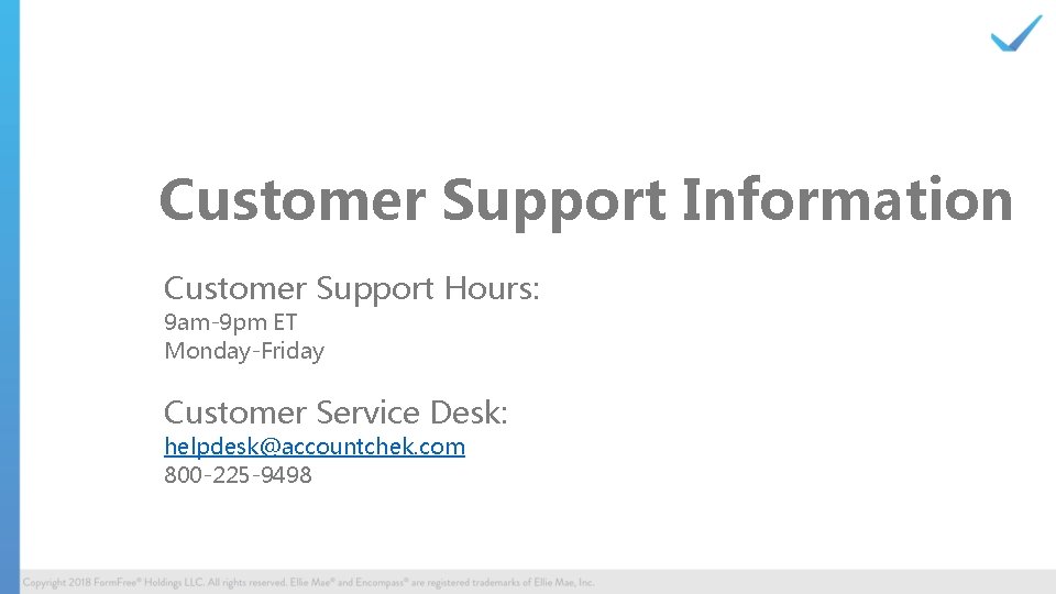 Customer Support Information Customer Support Hours: 9 am-9 pm ET Monday-Friday Customer Service Desk: