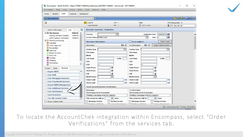 To locate the Account. Chek integration within Encompass, select “Order Verifications” from the services