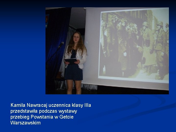 Kamila Nawracaj uczennica klasy IIIa przedstawiła podczas wystawy przebieg Powstania w Getcie Warszawskim 