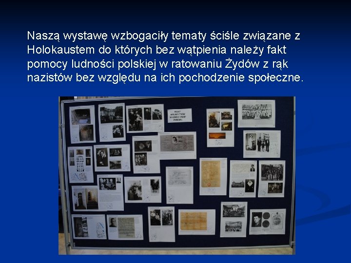 Naszą wystawę wzbogaciły tematy ściśle związane z Holokaustem do których bez wątpienia należy fakt