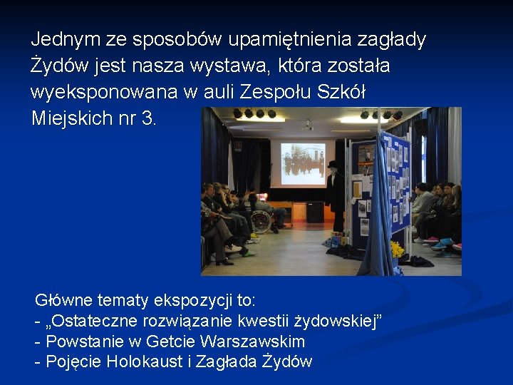 Jednym ze sposobów upamiętnienia zagłady Żydów jest nasza wystawa, która została wyeksponowana w auli