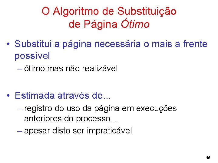 O Algoritmo de Substituição de Página Ótimo • Substitui a página necessária o mais