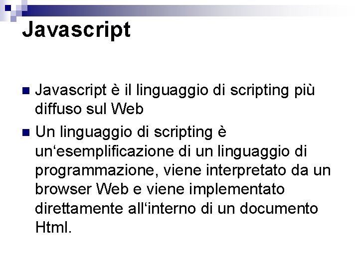 Javascript è il linguaggio di scripting più diffuso sul Web n Un linguaggio di