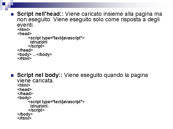 n Script nell'head: : Viene caricato insieme alla pagina ma non eseguito. Viene eseguito