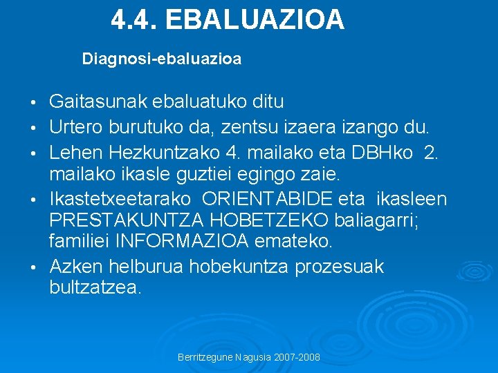 4. 4. EBALUAZIOA Diagnosi-ebaluazioa • • • Gaitasunak ebaluatuko ditu Urtero burutuko da, zentsu