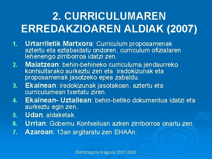 2. CURRICULUMAREN ERREDAKZIOAREN ALDIAK (2007) 1. 2. 3. 4. 5. 6. 7. Urtarriletik Martxora: