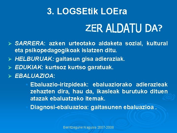 3. LOGSEtik LOEra SARRERA: azken urteotako aldaketa sozial, kultural eta psikopedagogikoak islatzen ditu. Ø