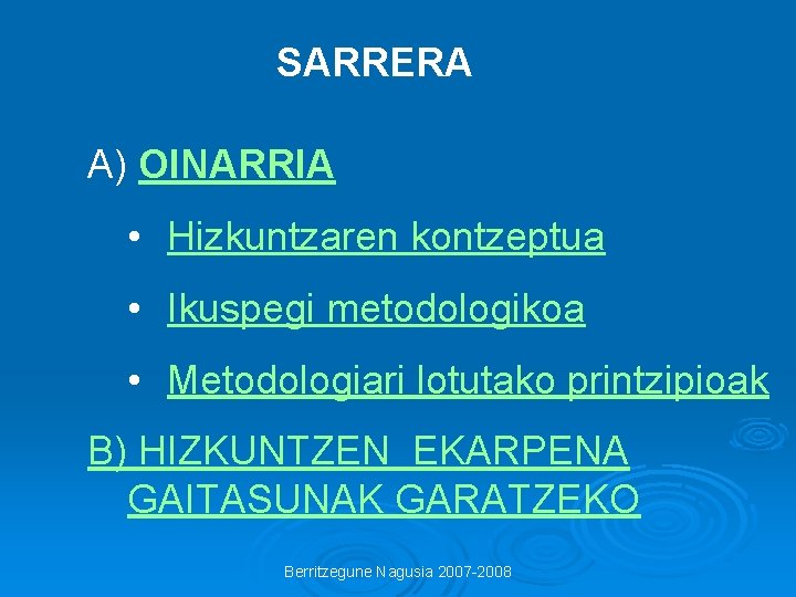 SARRERA A) OINARRIA • Hizkuntzaren kontzeptua • Ikuspegi metodologikoa • Metodologiari lotutako printzipioak B)