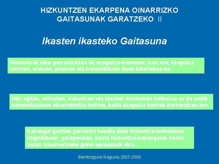 HIZKUNTZEN EKARPENA OINARRIZKO GAITASUNAK GARATZEKO II Ikasten ikasteko Gaitasuna Hizkuntzak leku garrantzitsua du ezagutza-eremuan;