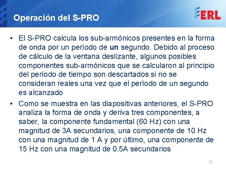 Operación del S-PRO • El S-PRO calcula los sub-armónicos presentes en la forma de