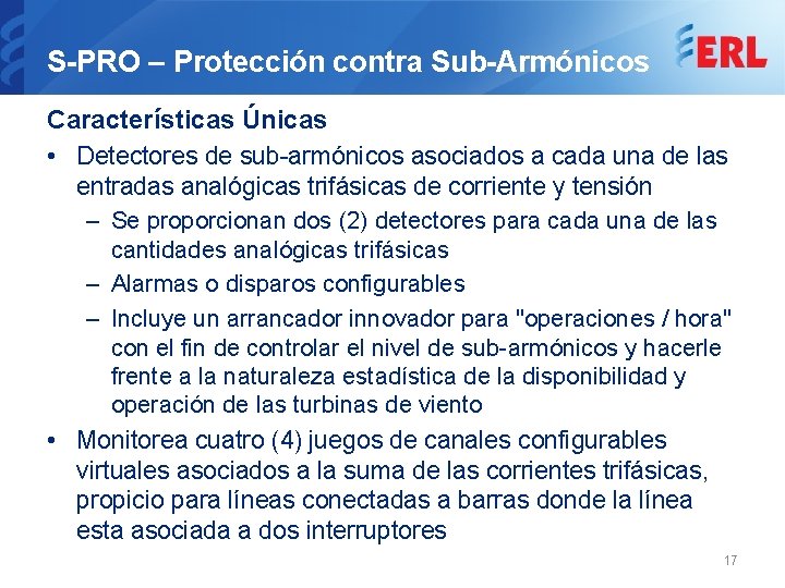 S-PRO – Protección contra Sub-Armónicos Características Únicas • Detectores de sub-armónicos asociados a cada