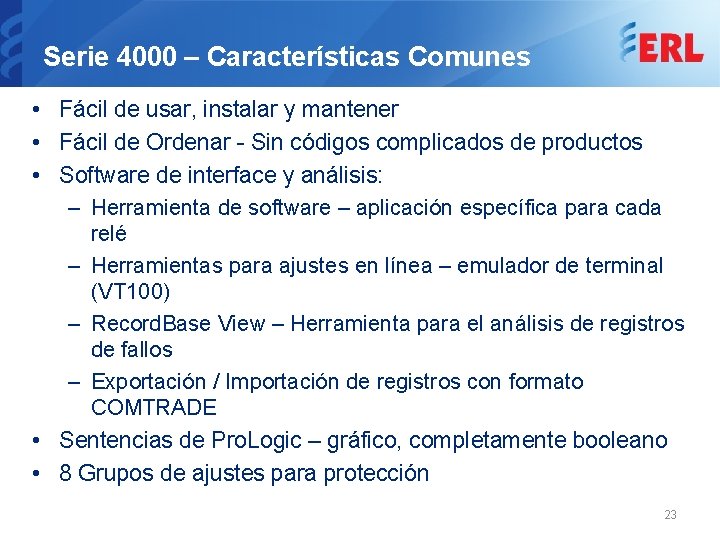 Serie 4000 – Características Comunes • Fácil de usar, instalar y mantener • Fácil