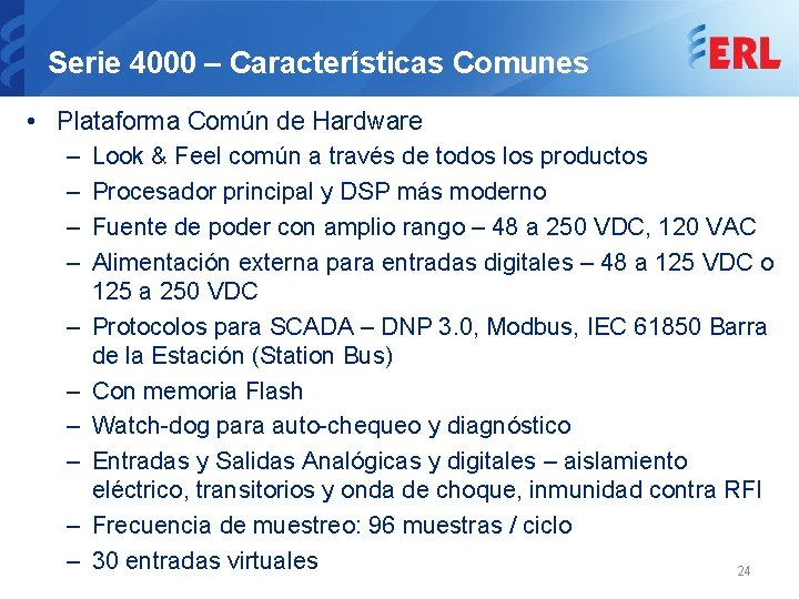 Serie 4000 – Características Comunes • Plataforma Común de Hardware – Look & Feel