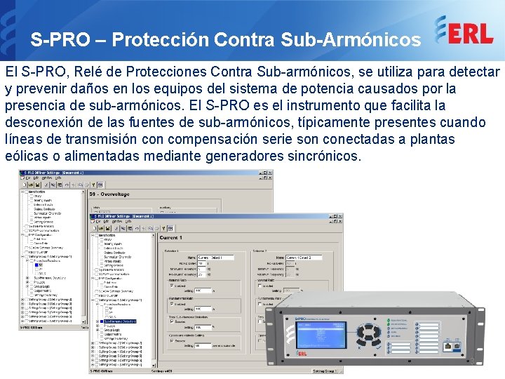 S-PRO – Protección Contra Sub-Armónicos El S-PRO, Relé de Protecciones Contra Sub-armónicos, se utiliza