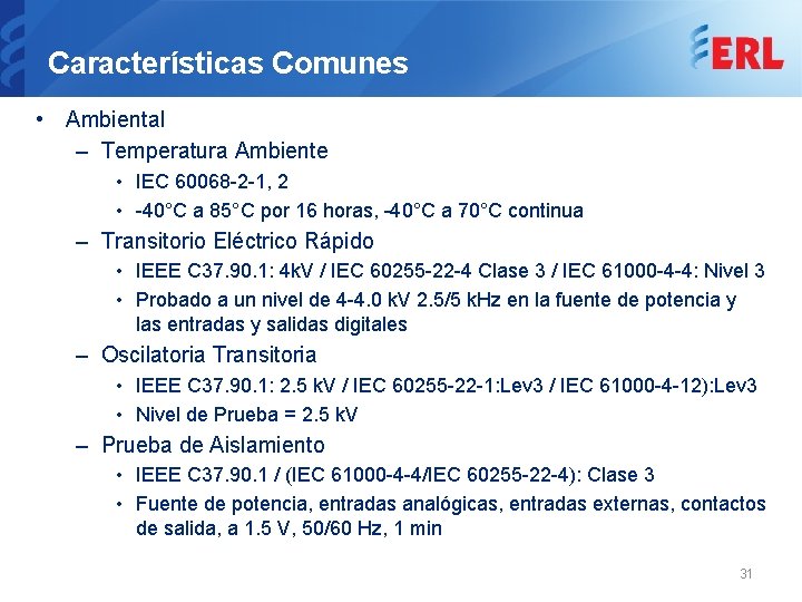 Características Comunes • Ambiental – Temperatura Ambiente • IEC 60068 -2 -1, 2 •