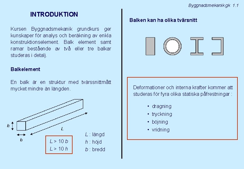 Byggnadsmekanik gk 1. 1 INTRODUKTION Balken kan ha olika tvärsnitt Kursen Byggnadsmekanik grundkurs ger