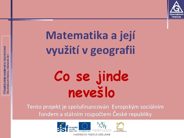 ©Gymnázium Hranice, Zborovská 293 Přírodní vědy moderně a interaktivně Matematika a její využití v