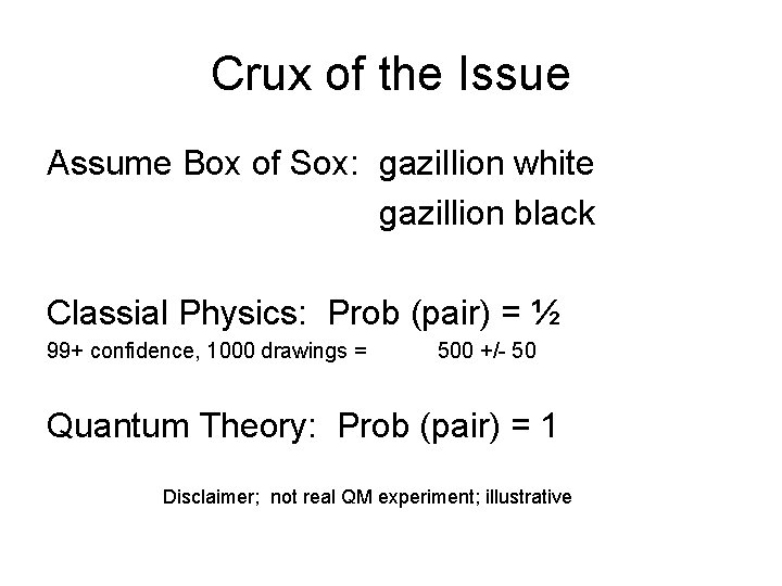 Crux of the Issue Assume Box of Sox: gazillion white gazillion black Classial Physics: