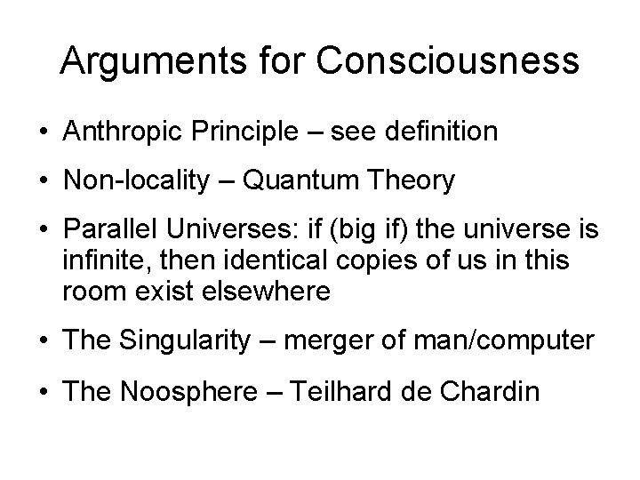 Arguments for Consciousness • Anthropic Principle – see definition • Non-locality – Quantum Theory