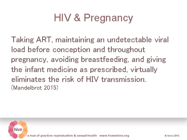 HIV & Pregnancy Taking ART, maintaining an undetectable viral load before conception and throughout