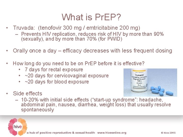 What is Pr. EP? • Truvada: (tenofovir 300 mg / emtricitabine 200 mg) –