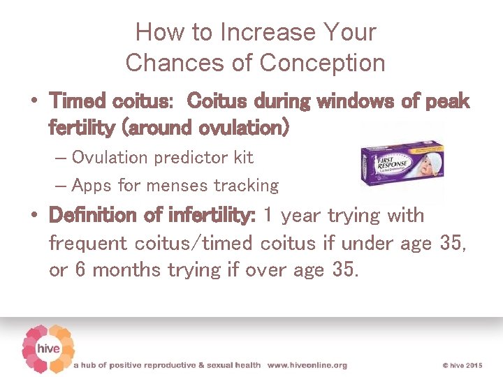 How to Increase Your Chances of Conception • Timed coitus: Coitus during windows of