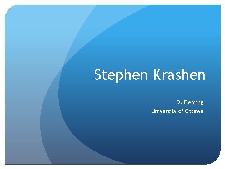 Stephen Krashen D. Fleming University of Ottawa 