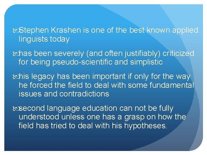  Stephen Krashen is one of the best known applied linguists today has been