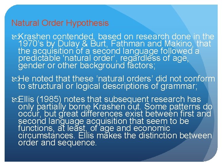 Natural Order Hypothesis Krashen contended, based on research done in the 1970’s by Dulay