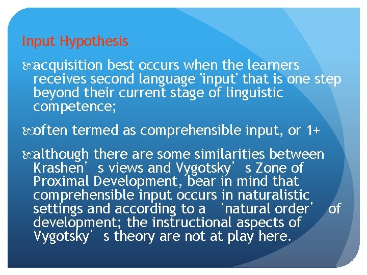 Input Hypothesis acquisition best occurs when the learners receives second language 'input' that is