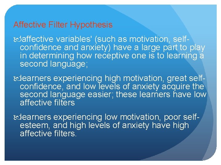 Affective Filter Hypothesis 'affective variables' (such as motivation, selfconfidence and anxiety) have a large