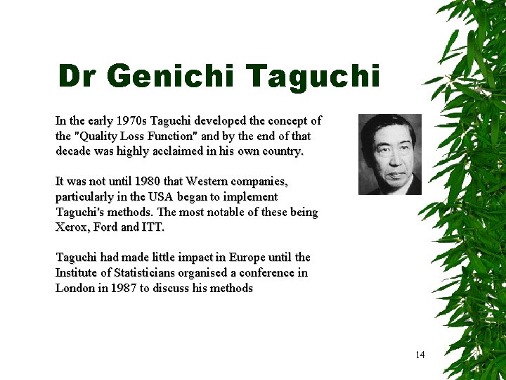 Dr Genichi Taguchi In the early 1970 s Taguchi developed the concept of the