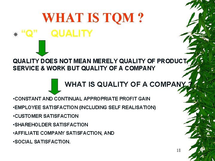 WHAT IS TQM ? “Q” QUALITY DOES NOT MEAN MERELY QUALITY OF PRODUCT, SERVICE