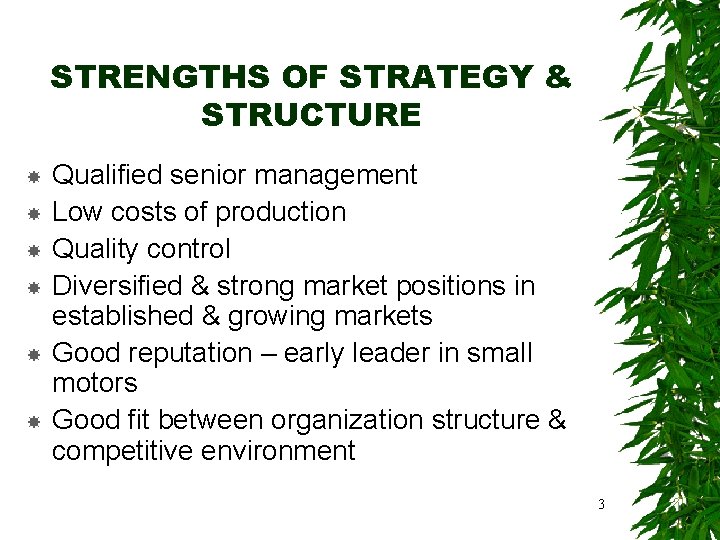 STRENGTHS OF STRATEGY & STRUCTURE Qualified senior management Low costs of production Quality control