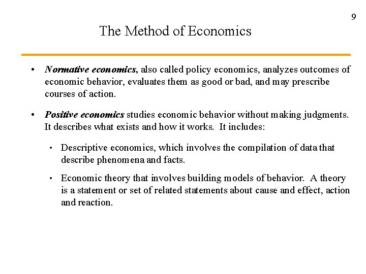 9 The Method of Economics • Normative economics, also called policy economics, analyzes outcomes 9 The Method of Economics • Normative economics, also called policy economics, analyzes outcomes
